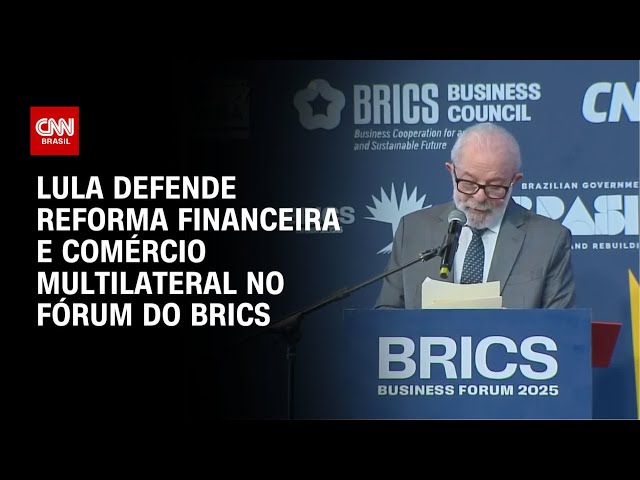 Brics 2025: Lula reforça importância do comércio multilateral e reforma financeira | AGORA CNN