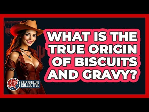 What Is The True Origin Of Biscuits And Gravy? - Southern Culture Collective