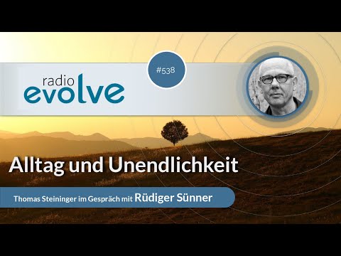 Radio evolve #538 - Alltag und Unendlichkeit (Mit Rüdiger Sünner)