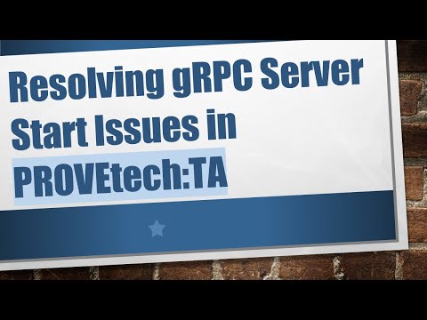 Resolving gRPC Server Start Issues in PROVEtech:TA
