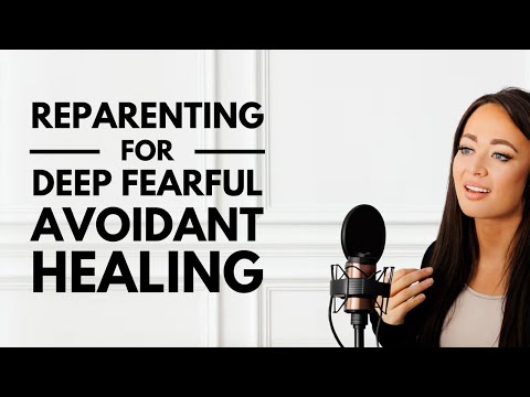 Reparenting for Deep Fearful Avoidant Healing in Relationships 🧠💔🛠️