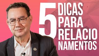 5 Dicas Para Relacionamentos Saudáveis | Momentos Cury