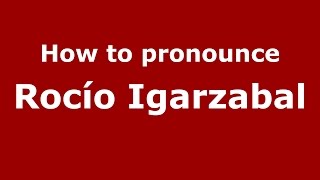 How to pronounce Rocío Igarzabal