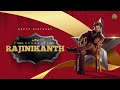Happy Birthday Super Star Rajinikanth Sun Pictures
