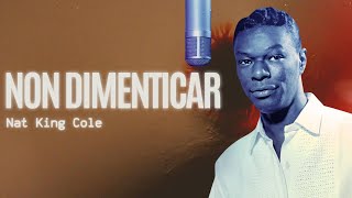 Non Dimenticar - Nat King Cole (Lyrics Video)