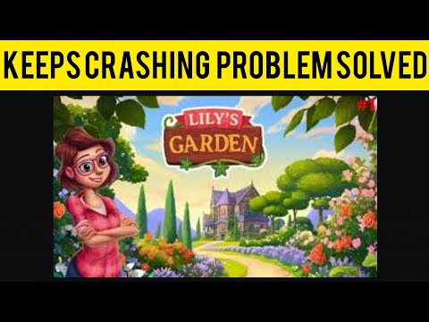 How To Solve Lily's Garden App Keeps Crashing Problem|| Rsha26 Solutions