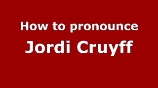 How to pronounce Jordi Cruyff