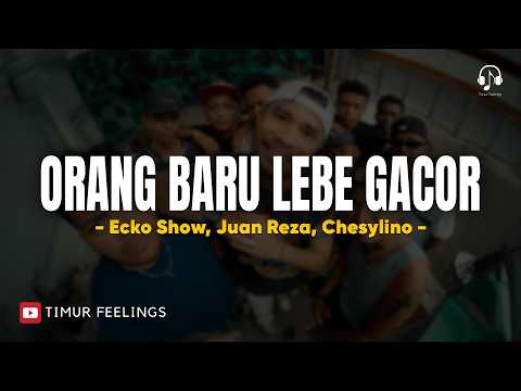 ORANG BARU LEBE GACOR - ECKO SHOW, JUAN REZA, CHESYLINO - (Lirik Lagu Timur)