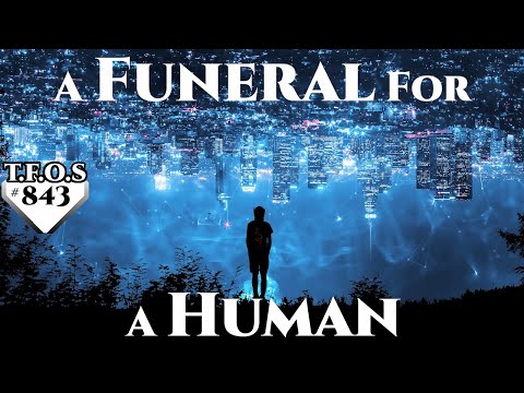 Science Fiction (2021) Short Story - A Funeral For A Human by ChainBlue  (HFY TFOS# 843)