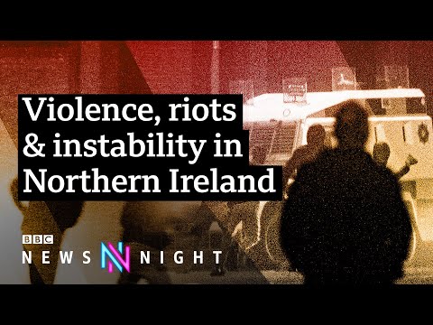 Northern Ireland violence: What's happening and why? - BBC Newsnight