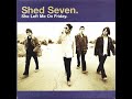 Shed Seven - She Left Me On Friday