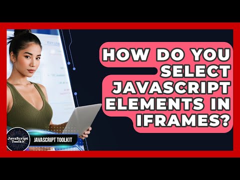 How Do You Select Javascript Elements In Iframes Javascript Toolkit