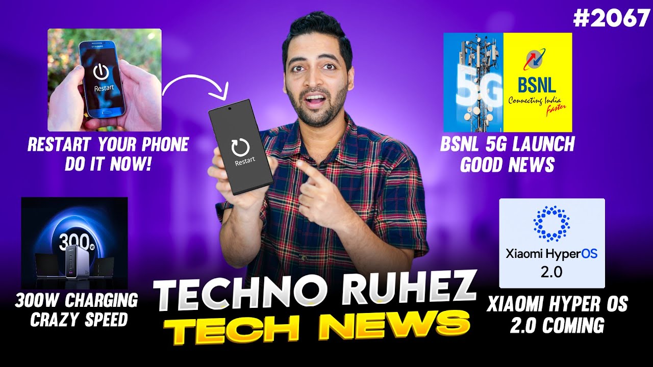 Restart Your Phone Now,BSNL 5G Good News,300W Charging,Xiaomi HyperOS 2.0,e-Rupee India