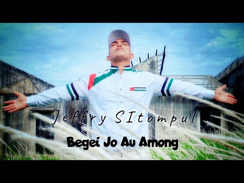 BEGE JO AU AMONG - JEFFRY SITOMPUL (OFFICIAL MUSIK VIDEO)#LAGUBATAKVIRAL2021#Lagubatakviral2022
