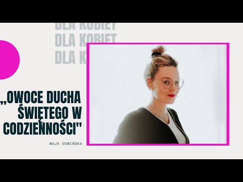 Conference for women - "The Fruits of the Holy Spirit in Everyday Life" - Maja Sowińska