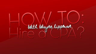 Wayne Lippman: How to Hire a CPA