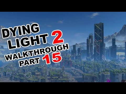 DYING LIGHT 2 Walkthrough Part 15 to Full Game [No Commentary] (FULL HD )