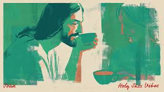 Coffee With Jesus | 카페에서 듣는 요한복음 성경말씀 재즈 (John)