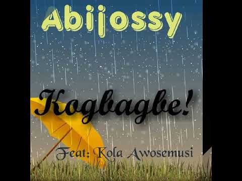 Abijossy Ft Kola Awosemusi- Kogbagbe(Official Audio)