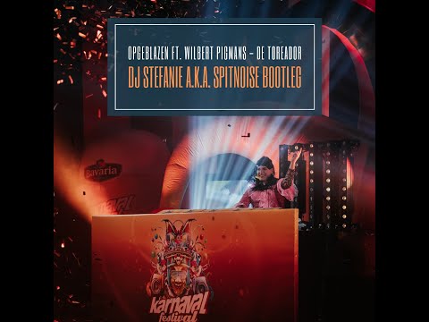Opgeblazen Ft. Wilbert Pigmans - De Toreador (DJ Stefanie A.K.A. Spitnoise Bootleg)