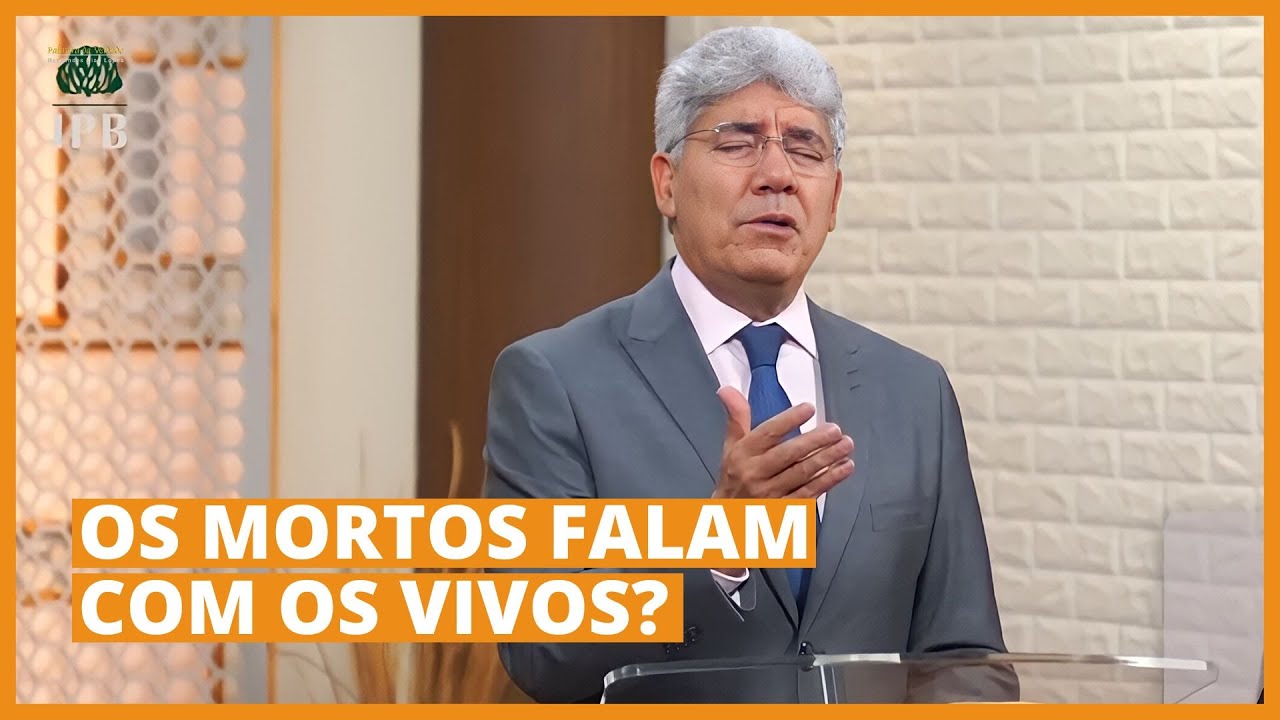 OS MORTOS FALAM COM OS VIVOS? - Hernandes Dias Lopes