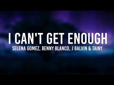 benny blanco, Tainy, Selena Gomez, J Balvin - I Can't Get Enough Lyric
