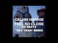 Calvin Harris- Feel So Close (KO 'Say Yeah ...