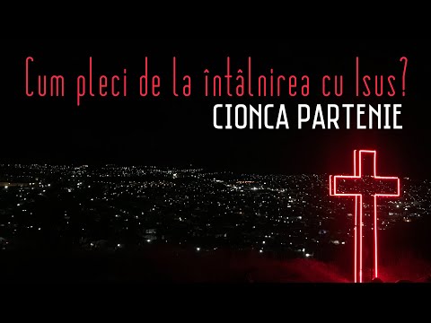 Cionca Partenie - Cum pleci de la întâlnirea cu Isus?