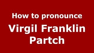 How to pronounce Virgil Franklin Partch