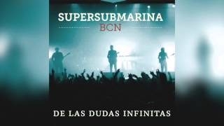 Supersubmarina - De las dudas infinitas (BCN)