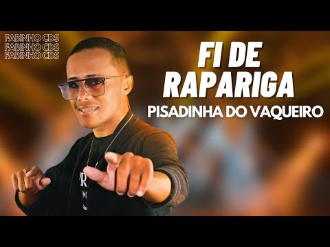 FI DE RAPARIGA - PISADINHA DO VAQUEIRO