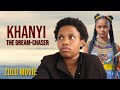KHANYI The Dream Chaser Zulu Movie