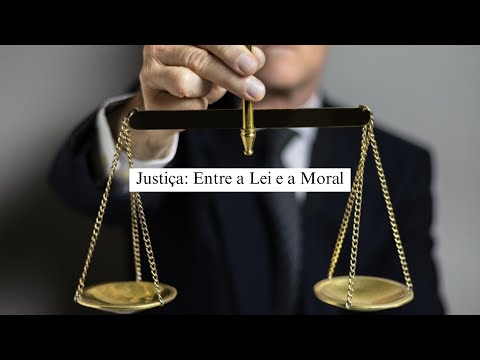 Justiça: Entre a Lei e a Moral