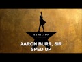 Aaron Burr Sir Sped Up Hamilton