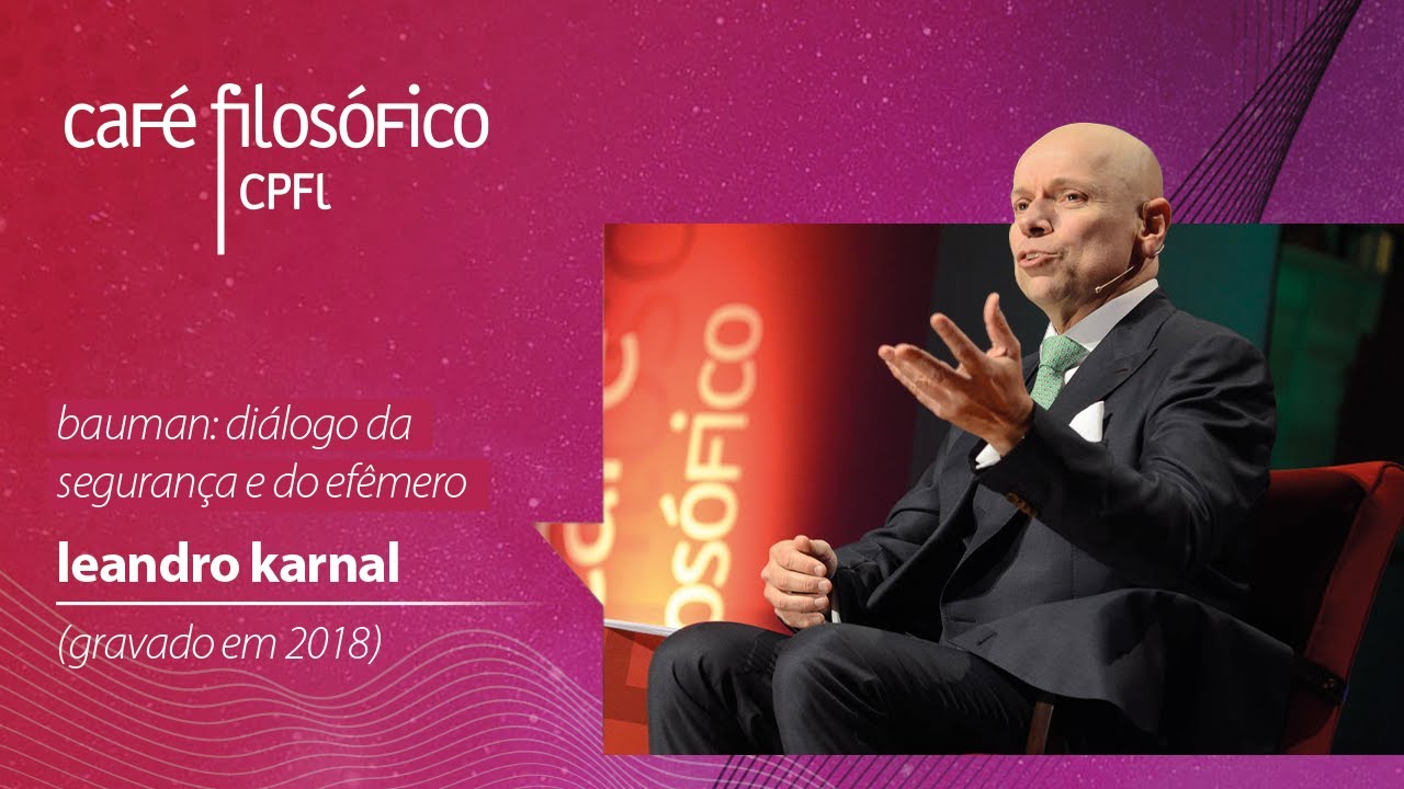 Bauman: diálogo da segurança e do efêmero, com o historiador Leandro Karnal