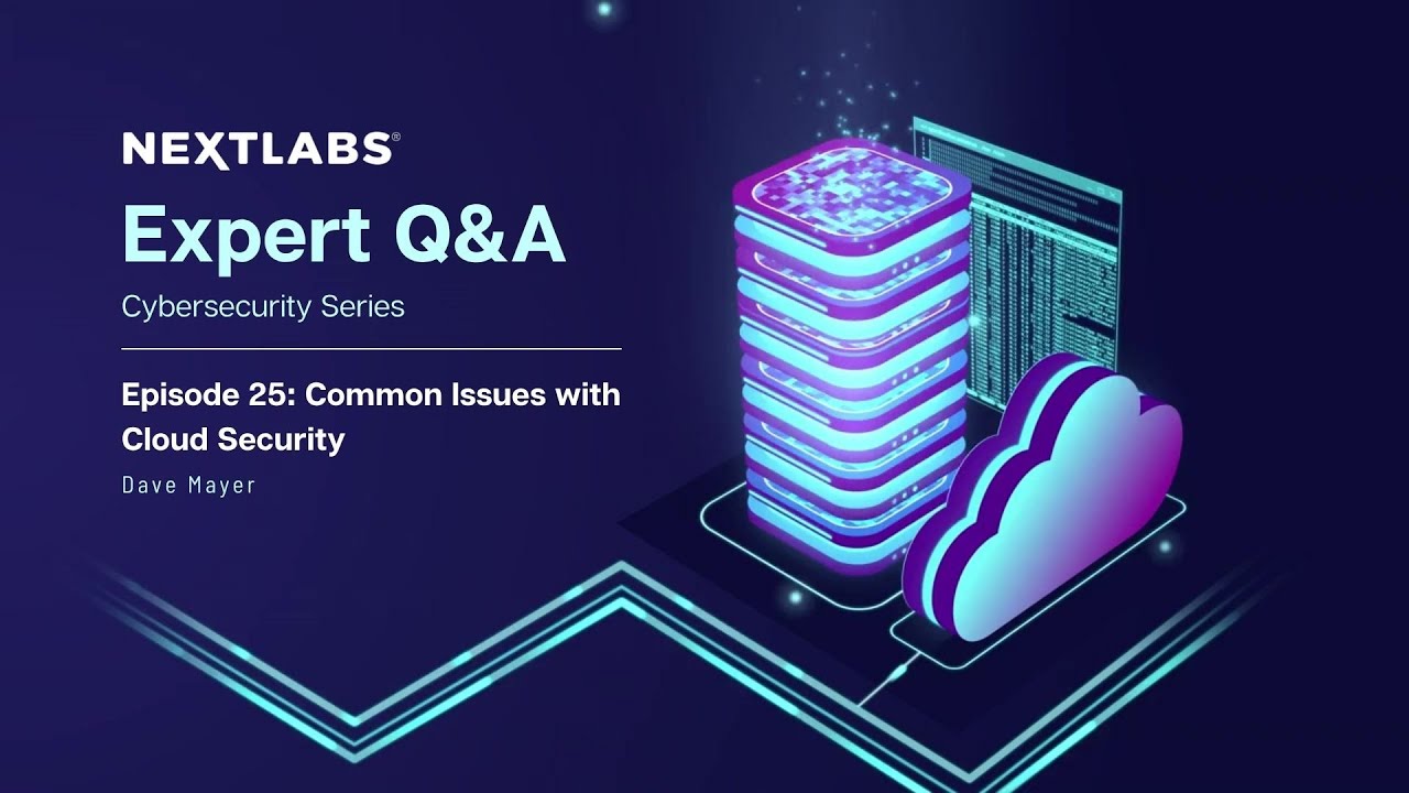 Common Issues with Cloud Security | NextLabs Cybersecurity Expert Series