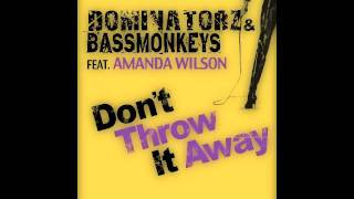 Dominatorz & Bassmonkeys feat Amanda Wilson - 'Dont Throw it Away'(The Sound of Freedom Radio Edit)