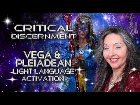 Critical Discernment Tips Vega and Pleiadian Light Language Activation  By Lightstar