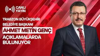 Trabzon Büyükşehir Belediye Başkanı Ahmet Metin Genç açıklamalarda bul