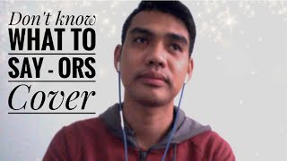Don&#39;t know what to say - Erik Santos (Ors Cover)