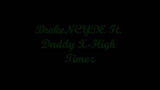 BrokeNCYDE Ft. Daddy X-High Timez