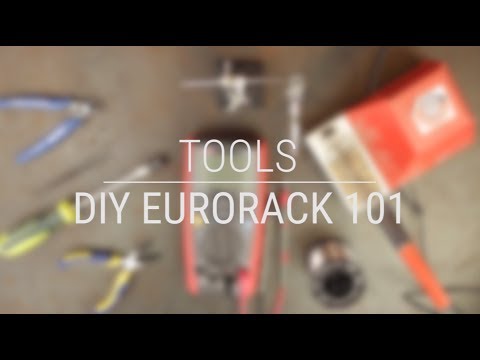 DIY Eurorack 101B - Let's Look at DIY Tools