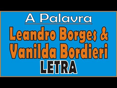 LEANDRO BORGES E VANILDA BORDIERI - A PALAVRA | LETRA