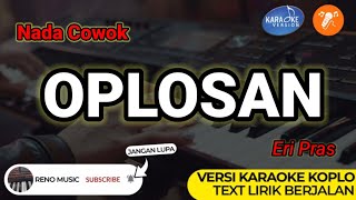 Download lagu OPLOSAN - ERI PRAS | KARAOKE NADA PRIA / COWOK ( VERSI KOPLO ORGEN TUNGGAL) mp3