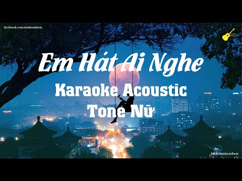 Karaoke - Em Hát Ai Nghe - Tone Nữ (Beat Guitar Acoustic) | Orange