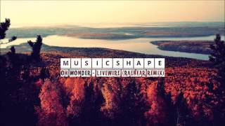 Oh Wonder - Livewire (RAEBEAR Remix)