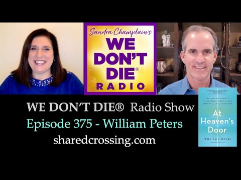We Don't Die Radio # 375 with William Peters author of 'At Heaven's Door' talks Shared Crossings
