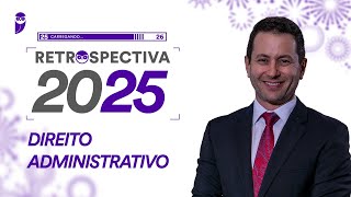 Retrospectiva 2025 - Direito Administrativo - Prof. Antônio Daud