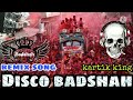 Aao Badshah Disco Badshah Remix Song Trance Full Bass Kartik King