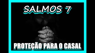 Salmos 7 Para pedir proteo, afastar a inveja e os problemas que impedem a felicidade a dois